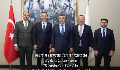 Mersin Heyetinden Ankara’da Eğitim Çıkarması: “Toroslar’ın Yüz Akı” Ferdi Çokkeser de Heyette Yer Aldı