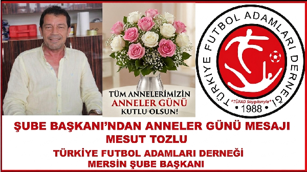 MESUT TOZLU’DAN ANNELER GÜNÜ MESAJI