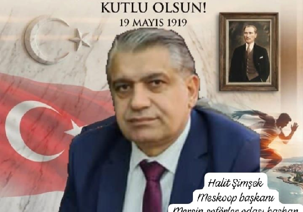 HALİT ŞİMŞEK MESKOOPBŞK,MERSİN ŞÖFÖRLERODASI BAŞKAN VEKİLİ TOROSLAR ESNAF KEFALETKOOPARATİF BAŞKANI ATATÜRK Ü ANMA GENÇLİK VESPOR BAYRAMI MESAJI
