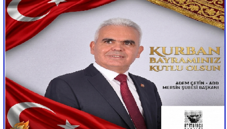 ADEM ÇETİN ATATÜRK,CÜ DÜŞÜNCE DERNEĞİ  MERSİN ŞUBE BAŞKANI KURBAN BAYRAMI MESAJI