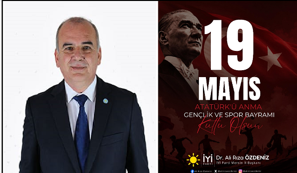 DR ALİ RIZA ÖZDENİZ İYİ PARTİ  MERSİN İL BAŞKANI ATATÜRK Ü ANMA GENÇLİK VE  SPOR BAYRAMI KUTLAMA MESAJI