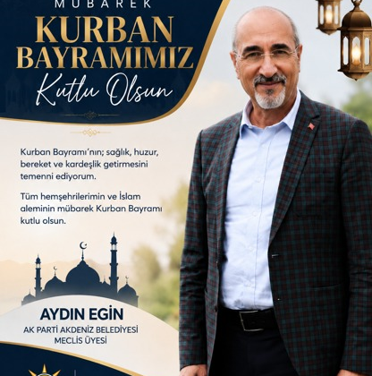 AYDIN EGİN AKDNZİ BELEDİYESİ AK PARTİ MECLİS ÜYESİ KURBAN BAYRAMI MESAJI