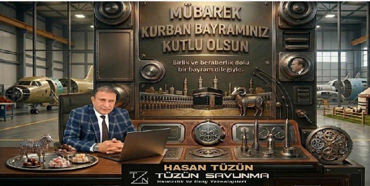 HASAN TÜZÜN ; TÜZÜN SAVUNMA’DAN ANLAMLI KURBAN BAYRAM MESAJI: “BİRLİK VE BERABERLİĞİMİZ EN BÜYÜK GÜCÜMÜZ”
