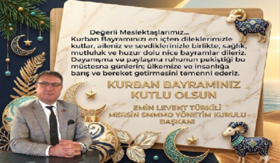 MERSİN SMMMO YÖNETİMKURULU BAŞKANI  EMİN LEVENT TÜRKİLİ KURBAN BAYRAMI MESAJI;