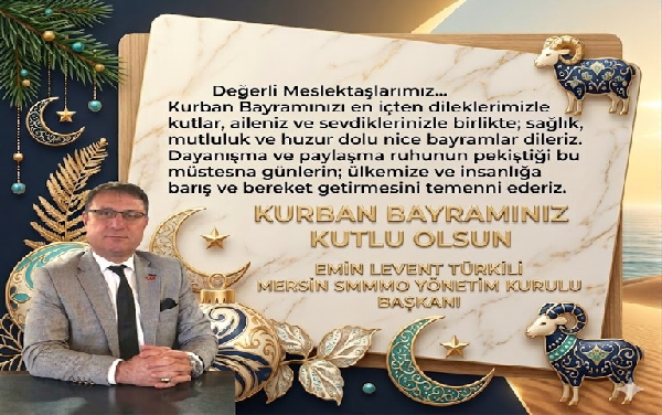 MERSİN SMMMO YÖNETİMKURULU BAŞKANI  EMİN LEVENT TÜRKİLİ KURBAN BAYRAMI MESAJI;