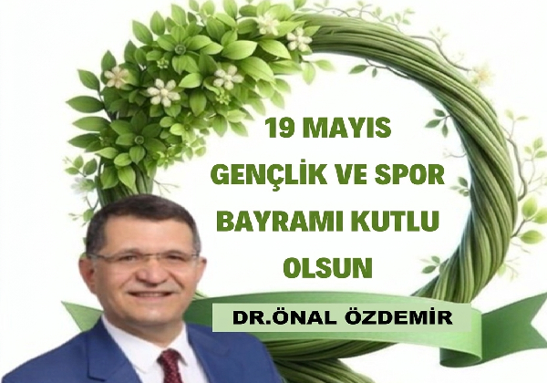DR ÖNAL ÖZDEMİR  19 MAYIS ATATÜRK Ü ANMA VEGENÇLİK VE SPOR BAYRAMI MESAJI
