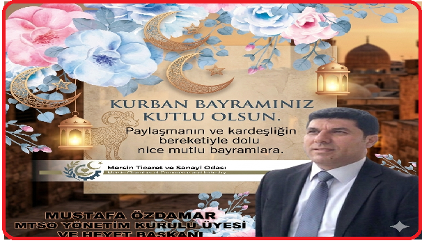 MUSTAFA ÖZDAMAR MTSO BAŞKAN YARDIMCISI  KURBAN BAYRAMI MESAJI