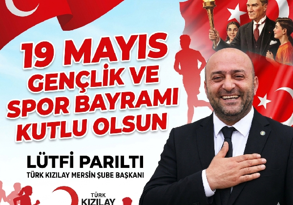 LÜTFİ PARILTI  MERSİN KIZILAY İ LBAŞKANI 19 MAYIS  ATATÜRK Ü ANMA GENÇLİK VE SPOR BAYRAMI MESAJI