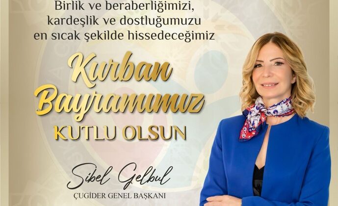 ÇUGİDER  GENEL BAŞKANI SİBEL GELBULDAN KURBAN BAYRAMI MESAJI
