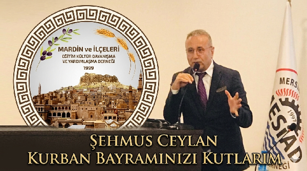 MARDİNLİLER DERNEĞİ BAŞKAN ŞEHMUS CEYLAN’DAN ANLAMLI BAYRAM MESAJI