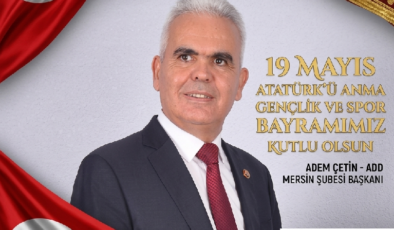 ADEM ÇETİN MERSİN ATATÜRK CÜ DÜŞÜNCE DERNEĞİ MERSİN ŞUBE BAŞKANI ATATÜRK Ü ANMA GENÇLİK VE SPORBAYRAMI KUTLAMA MESAJI