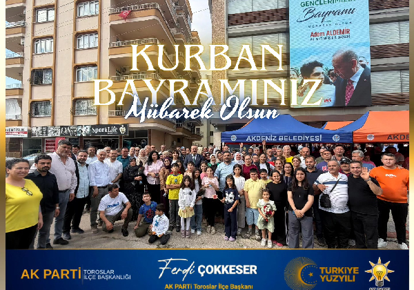 ” TOROSLARIN YÜZ AKI” TOROSLAR AK PARTİ İLÇE BAŞKANI FERDİ ÇOKKESER DEN KURBAN BAYRAMI MESAJI;”Gönüller Yapmaya, Kardeşliğimizi Büyütmeye Devam Edeceğiz”