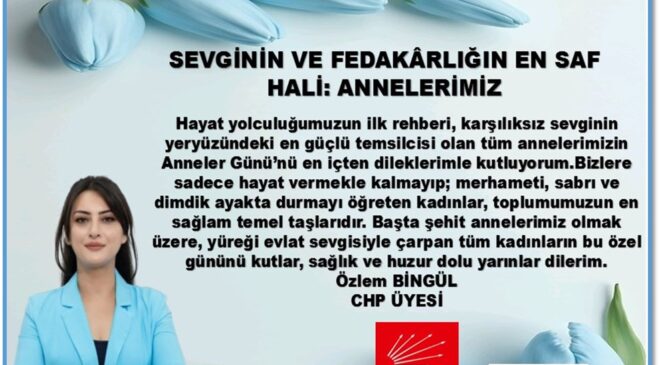 CHP ÜYESİ ÖZLEM BİNGÜL’den  ANNELER GÜNÜ MESAJI