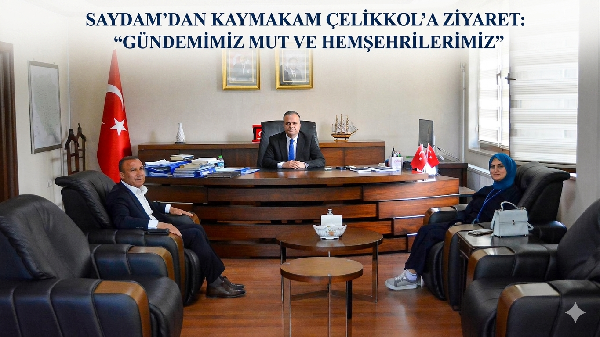 SAYDAM’DAN KAYMAKAM ÇELİKKOL’A ZİYARET: “GÜNDEMİMİZ MUT VE HEMŞEHRİLERİMİZ”