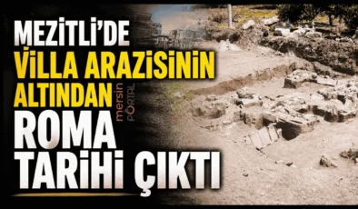 Mezitli’de Villa Arazisinin Altından Roma Tarihi Çıktı