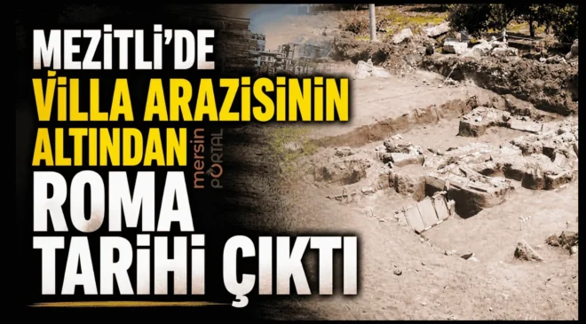 Mezitli’de Villa Arazisinin Altından Roma Tarihi Çıktı