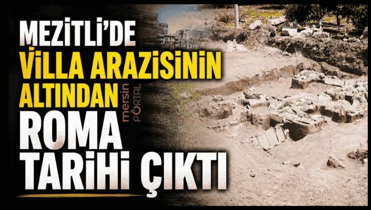 Mezitli’de Villa Arazisinin Altından Roma Tarihi Çıktı