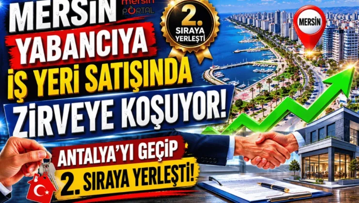 Mersin Yabancıya İş Yeri Satışında Zirveye Koşuyor