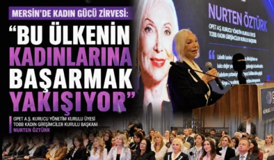 Mersin’de Kadın Gücü Zirvesi: “Bu Ülkenin Kadınlarına Başarmak Yakışıyor”