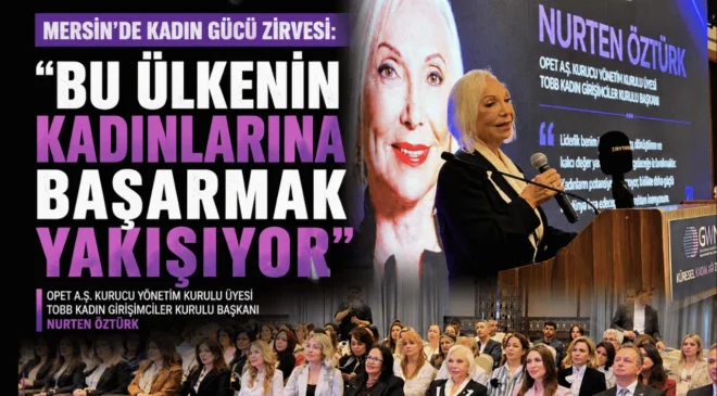 Mersin’de Kadın Gücü Zirvesi: “Bu Ülkenin Kadınlarına Başarmak Yakışıyor”