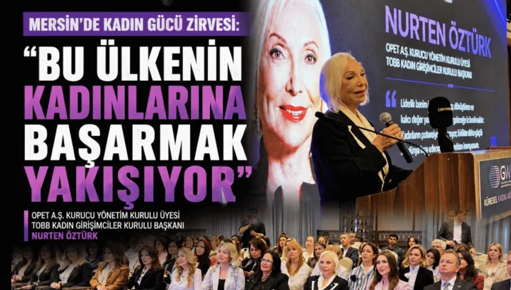 Mersin’de Kadın Gücü Zirvesi: “Bu Ülkenin Kadınlarına Başarmak Yakışıyor”