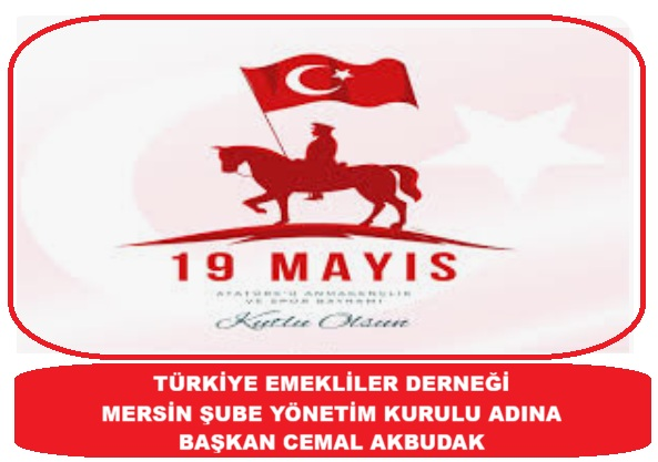 CEMAL AKBUDAK MERSİN EMEKLİLER DERNEĞİ MERSİN ŞUBE BŞK 19 MAYIS GENÇLİK VE SPOR BAYRAMI  MESAJI