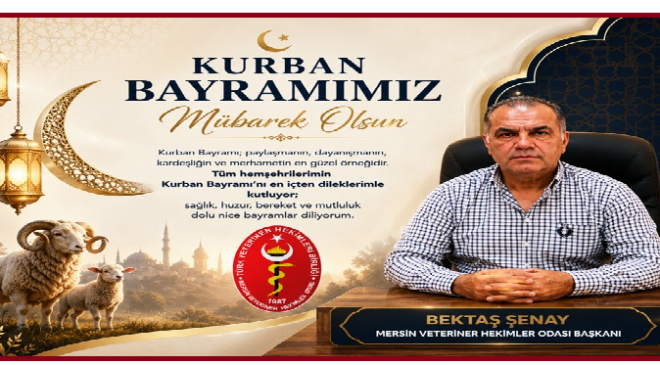 BEKTAŞ ŞENAY  MERSİN VETERİNER HEKİMLER ODASI BAŞAKNI KURBAN BAYRAMI MESAJI