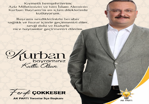 ”TOROSLARIN YÜZ AK’I FERDİ ÇOKKESER  KURBAN BAYRAMI MESAJI