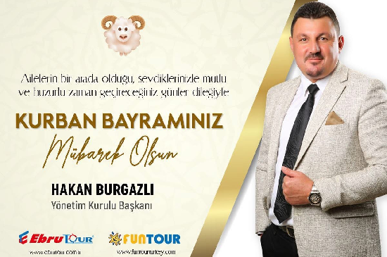 Ebru Tour ve Fun Tour Yönetim Kurulu Başkanı Hakan Burgazlı’dan Kurban Bayramı Mesajı