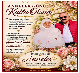 ASKON MERSİN BAŞKANI HASAN ARSLAN’DAN ANLAMLI ANNELER GÜNÜ MESAJI