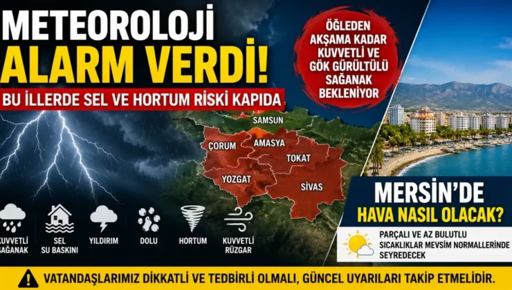 Dikkat! Bu illerde sel ve hortum riski kapıda, Mersin’de son durum açıklandı