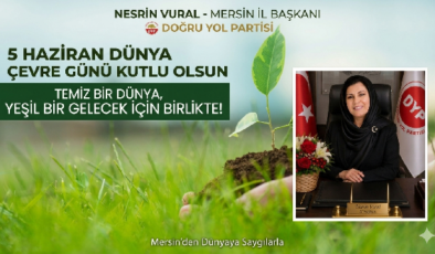 DYP MERSİN İL BAŞKANI NESRİN VURAL’DAN ANLAMLI ÇEVRE GÜNÜ MESAJI: “TEMİZ BİR DÜNYA İÇİN BİRLİKTE!”