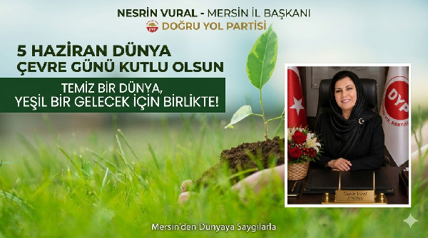 DYP MERSİN İL BAŞKANI NESRİN VURAL’DAN ANLAMLI ÇEVRE GÜNÜ MESAJI: “TEMİZ BİR DÜNYA İÇİN BİRLİKTE!”