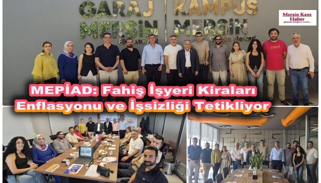 MEPİAD: Fahiş İşyeri Kiraları Enflasyonu ve İşsizliği Tetikliyor