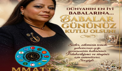 MMATT GENEL BAŞKANI GÜNEY TÜZÜN’DEN ANLAMLI BABALAR GÜNÜ MESAJI