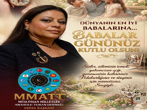 MMATT GENEL BAŞKANI GÜNEY TÜZÜN’DEN ANLAMLI BABALAR GÜNÜ MESAJI