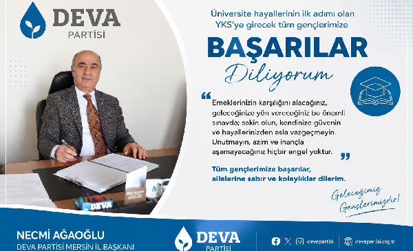 DEVA Partisi Mersin İl Başkanı Necmi Ağaoğlu’ndan YKS Mesajı: “Geleceğimizin Teminatı Gençlerimize Başarılar Dilerim”