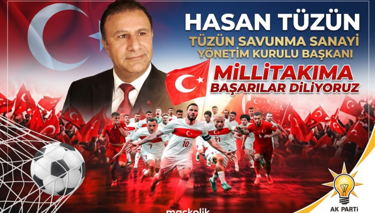 TÜZÜN SAVUNMA SANAYİ YÖNETİM KURULU BAŞKANI HASAN TÜZÜN’DEN A MİLLİ FUTBOL TAKIMIMIZA BAŞARI MESAJI