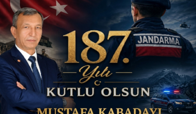 İŞ İNSANI MUSTAFA KABADAYI’DAN JANDARMA TEŞKİLATI’NIN 187. YILINA KUTLAMA MESAJI