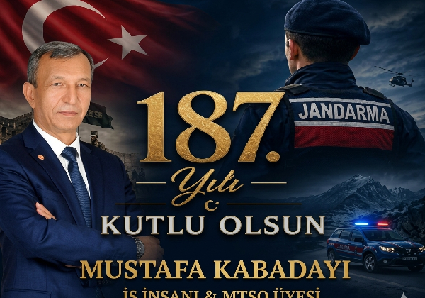 İŞ İNSANI MUSTAFA KABADAYI’DAN JANDARMA TEŞKİLATI’NIN 187. YILINA KUTLAMA MESAJI