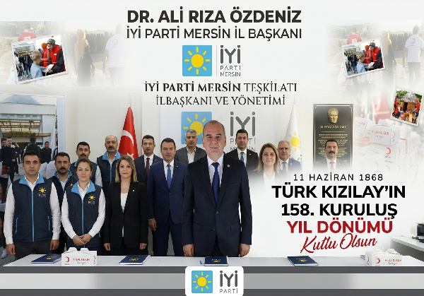 İYİ PARTİ MERSİN İL BAŞKANI ÖZDENİZ’VE YÖNETİMİ,DEN KIZILAY’IN 158. YILI KUTLAMA MESAJI