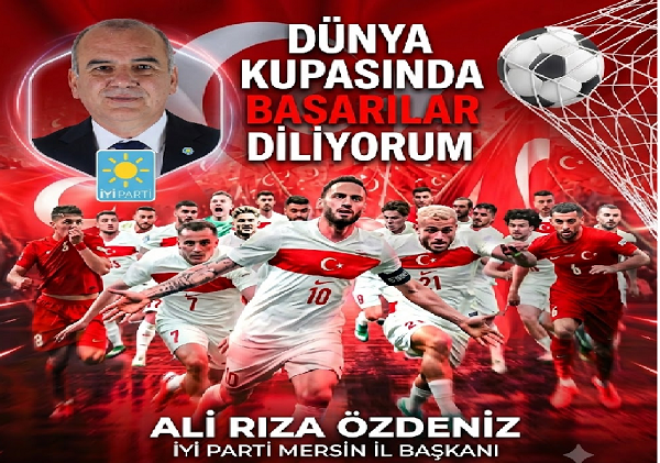 Milli Takımımıza Başarılar: İYİ Parti Mersin İl Başkanı Dr. Ali Rıza Özdeniz’den Destek Mesajı