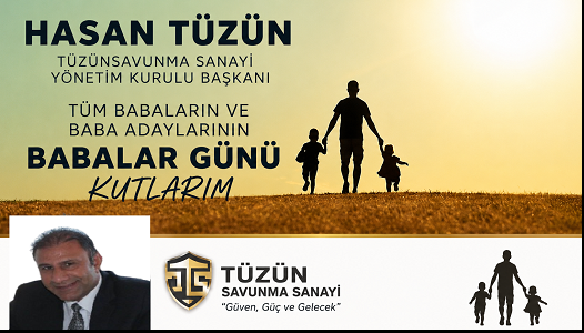 TÜZÜN SAVUNMA SANAYİ YÖNETİM KURULU BAŞKANI HASAN TÜZÜN’DEN ANLAMLI BABALAR GÜNÜ MESAJI