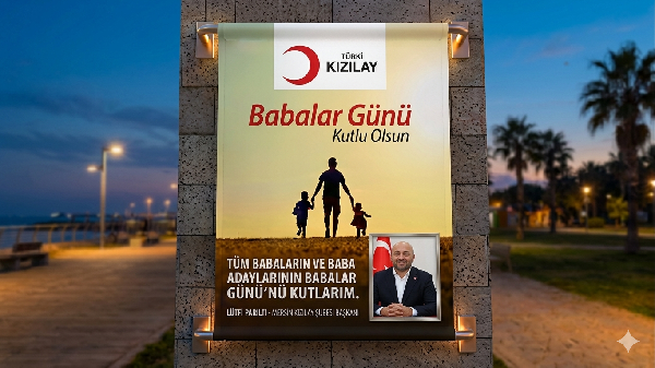 KIZILAY MERSİN ŞUBE BAŞKANI LÜTFI PARILTI’DAN ANLAMLI BABALAR GÜNÜ MESAJI