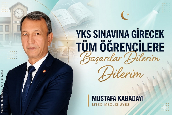 MTSO MECLİS ÜYESİ MUSTAFA KABADAYI’DAN YKS’YE GİRECEK ÖĞRENCİLERE BAŞARI MESAJI