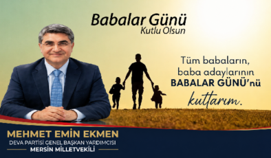 DEVA Partisi Mersin Milletvekili Mehmet Emin Ekmen’den Babalar Günü Mesajı