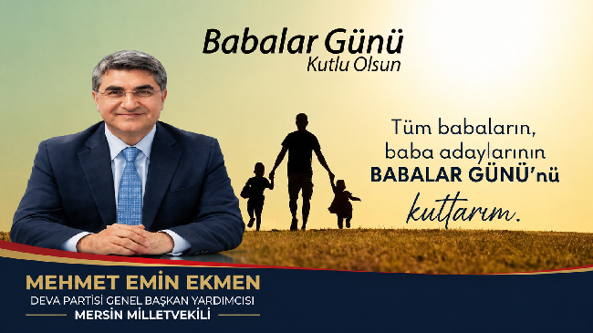 DEVA Partisi Mersin Milletvekili Mehmet Emin Ekmen’den Babalar Günü Mesajı