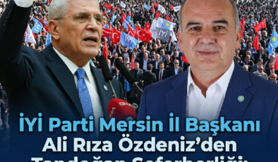 İYİ Parti Mersin İl Başkanı Ali Rıza Özdeniz’den Tandoğan Seferberliği: “Mersin, Ankara’ya Çıkarma Yapacak!”