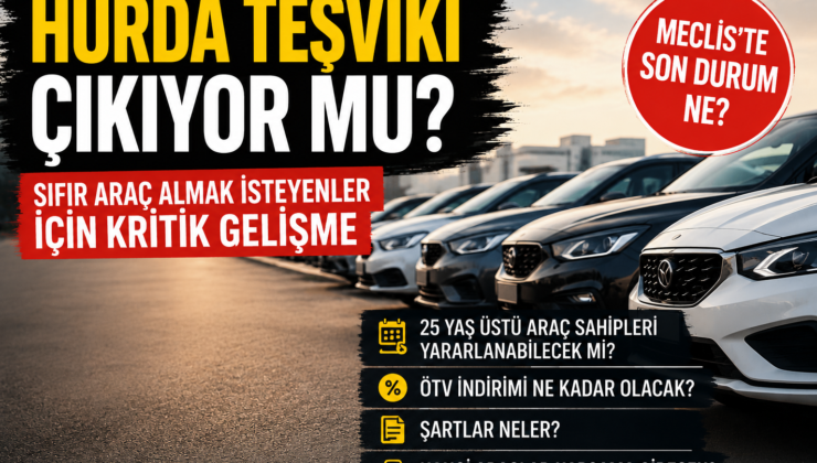 Hurda teşviki Meclis’ten geçti mi? 25 yaş üstü araç sahiplerini neler bekliyor?