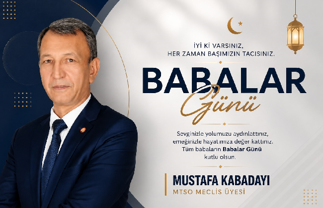 İŞ İNSANI MUSTAFA KABADAYI’DAN ANLAMLI BABALAR GÜNÜ MESAJI
